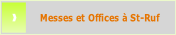 Messes et Offices à St-Ruf.