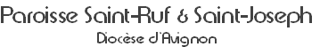 Paroisse Saint-Ruf & Saint-Joseph
Diocèse d’Avignon