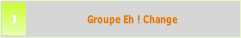 Groupe Eh ! Change.